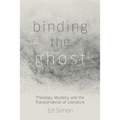 Binding the Ghost: Theology, Mystery, and the Transcendence of Literature