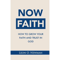Now Faith: How to Grow Your Faith and Trust in God