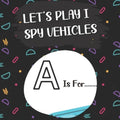 Let's Play I Spy Vehicles: I spy with my litle eye...! Fun activity book Guessing game of vehicles(truck, firetruck, plane, boat...)! According t