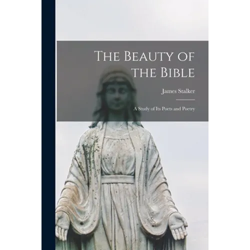 The Beauty of the Bible: a Study of Its Poets and Poetry