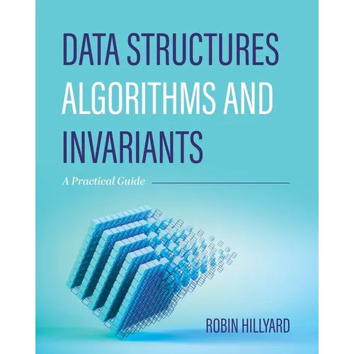 Data Structures, Algorithms, and Invariants: A Practical Guide