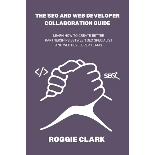 The SEO and Web Developer Collaboration Guide: Learn How to Create Better Partnerships Between SEO Specialist and Web Developer Teams