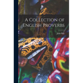 A Collection of English Proverbs