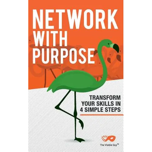 Network With Purpose: Transform Your Skills In 4 Simple Steps