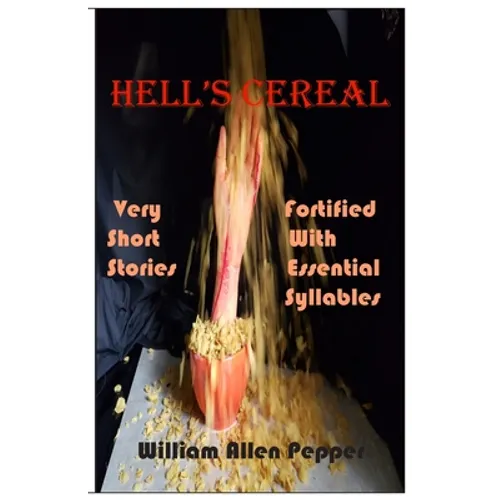 Hell's Cereal: Very Short Stories Fortified With Essential Syllables