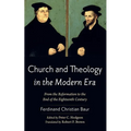 Church and Theology in the Modern Era: From the Reformation to the End of the Eighteenth Century