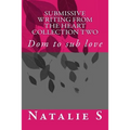 Submissive Writing from the Heart Collection Two: Dom to Sub Love