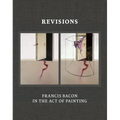 Revisions: Francis Bacon in the Act of Painting