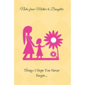 Lessons From Mother to Daughter: Things I Hope You Never Forget