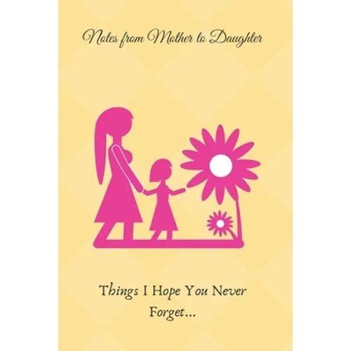 Lessons From Mother to Daughter: Things I Hope You Never Forget