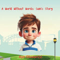 A World Without Words: Sam's Story.