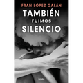 También Fuimos Silencio / We Were Also Silence