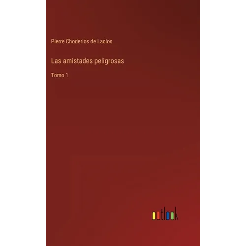Las amistades peligrosas: Tomo 1