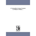 A Commendious German Grammar. by William D. Whitney ...