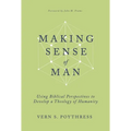 Making Sense of Man: Using Biblical Perspectives to Develop a Theology of Humanity