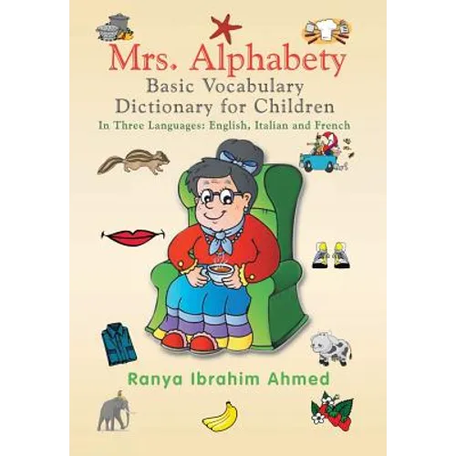 Mrs. Alphabety Basic Vocabulary Dictionary for Children: In Three Languages: English, Italian and French