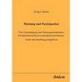 Meinung und Partizipation. Über Entmündigung und Meinungsmanipulation in kulturindustriellen Kommunikationsstrukturen. Kritik und Handlungsperspektive