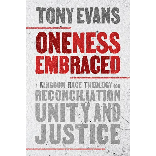 Oneness Embraced: A Kingdom Race Theology for Reconciliation, Unity, and Justice