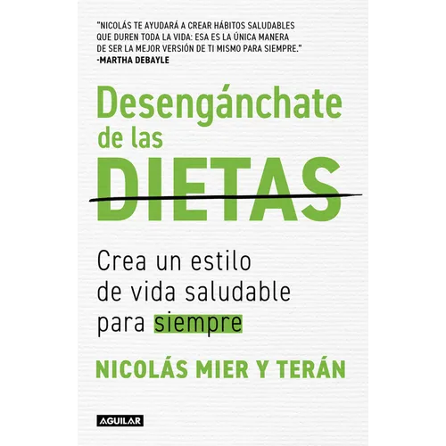 Desengánchate de Las Dietas: Crea Un Estilo de Vida Saludable Para Siempre / Free Yourself from Diets