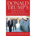 Donald Trump's Dominant Mind, Tragic Flaw, and Psychological Blind Spot