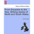 From Snowdon to the Sea. Striking Stories of North and South Wales.