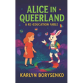 Alice In Queerland: A Re-Education Fable