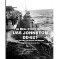 The Real Story of the USS Johnston DD-821: As Told by the Officers and Sailors Who Served Aboard Her