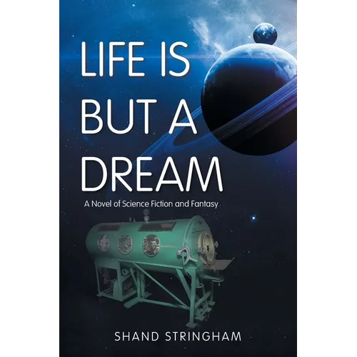 Life Is But a Dream: A Novel of Science Fiction and Fantasy