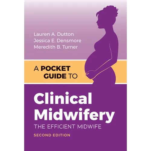 A Pocket Guide to Clinical Midwifery: The Efficient Midwife