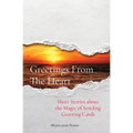 Greetings From The Heart: Short Stories about the Magic of Sending Greeting Cards