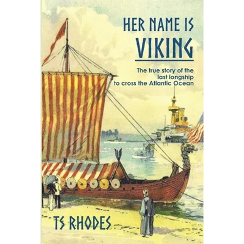 Her Name is Viking: The true story of the last longship to cross the Atlantic