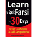 Learn to Speak Farsi in 30 Days: The Only Essential Book You Need to Start Speaking Farsi