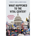 What Happened to the Vital Center?: Presidentialism, Populist Revolt, and the Fracturing of America