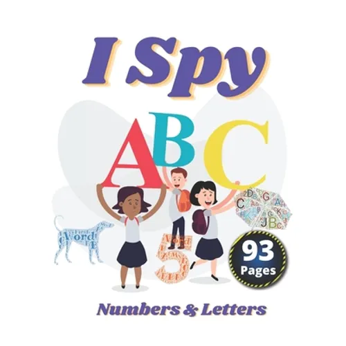 I Spy Numbers & Letters: A Fun Activity and Guessing Game for Little Kids and Preschool Ages 2-5