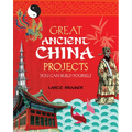 Great Ancient China Projects: You Can Build Yourself