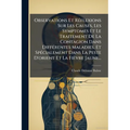Observations Et RÃ(c)flexions Sur Les Causes, Les Symptomes Et Le Traitement De La Contagion Dans DiffÃ(c)rentes Maladies, Et SpÃ(c)cialement Dans La