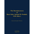 The Reminiscences of Rear Adm. Samuel B. Frankel, USN (Ret.): 1905-1996