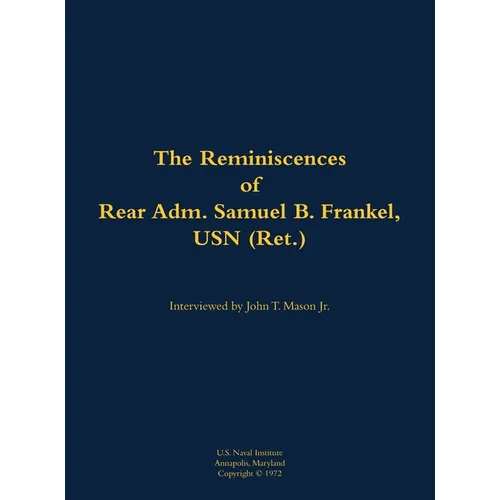 The Reminiscences of Rear Adm. Samuel B. Frankel, USN (Ret.): 1905-1996