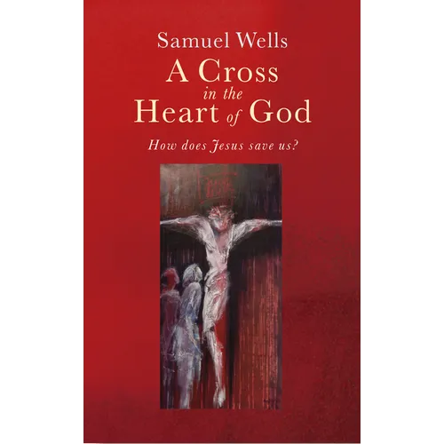 A Cross in the Heart of God: Reflections on the Death of Jesus