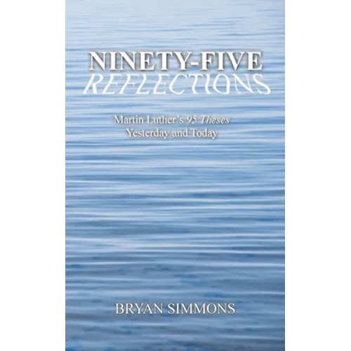 Ninety-Five Reflections: Martin Luther's 95 Theses Yesterday and Today