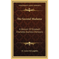 The Second Madame: A Memoir Of Elizabeth Charlotte, Duchess D'orleans