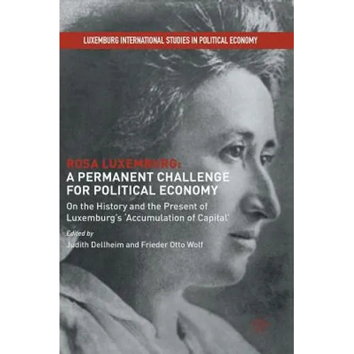Rosa Luxemburg: A Permanent Challenge for Political Economy: On the History and the Present of Luxemburg's 'Accumulation of Capital'