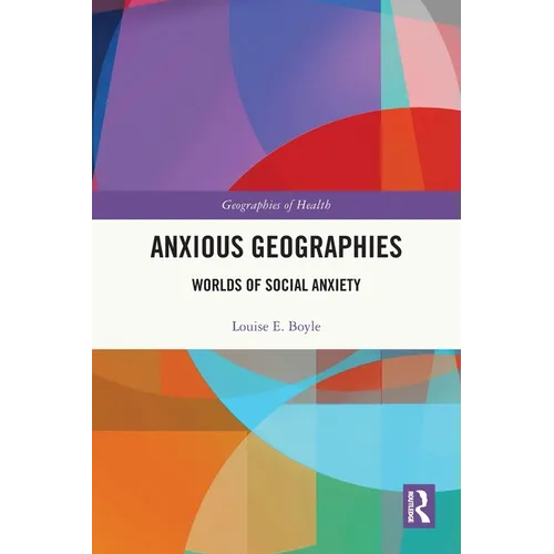Anxious Geographies: Worlds of Social Anxiety