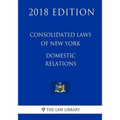 Consolidated Laws of New York - Domestic Relations (2018 Edition)