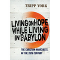 Living on Hope While Living in Babylon: The Christian Anarchists of the 20th Century