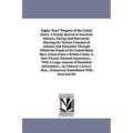 Eighty Years' Progress of the United States: A Family Record of American industry, Energy and Enterprise; Showing the Various Channels of industry and