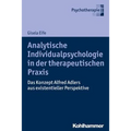 Analytische Individualpsychologie in Der Therapeutischen PRAXIS: Das Konzept Alfred Adlers Aus Existentieller Perspektive