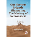 Our Nervous Friends Illustrating The Mastery Of Nervousness