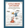 Little House Life Hacks: Lessons for the Modern Pioneer from Laura Ingalls Wilder's Prairie