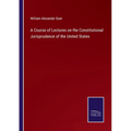 A Course of Lectures on the Constitutional Jurisprudence of the United States